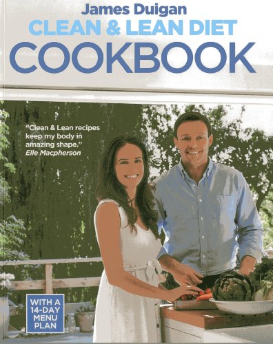 Clean &amp; Lean Diet Cookbook: Over 100 Delicious Healthy Recipes With A 14-Day Menu Plan by James Duigan