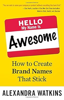 Hello, My Name Is Awesome: How to Create Brand Names That Stick