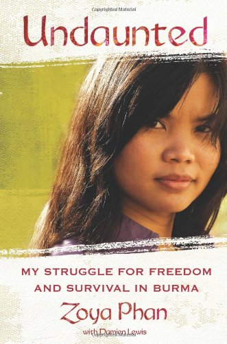 Undaunted: My Struggle for Freedom and Survival in Burma by Zoya Phan