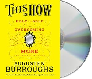 This Is How: Proven Aid in Overcoming Shyness, Molestation, Fatness, Spinsterhood, Grief, Disease, Lushery, Decrepitude &amp; More. For Young and Old Alike.