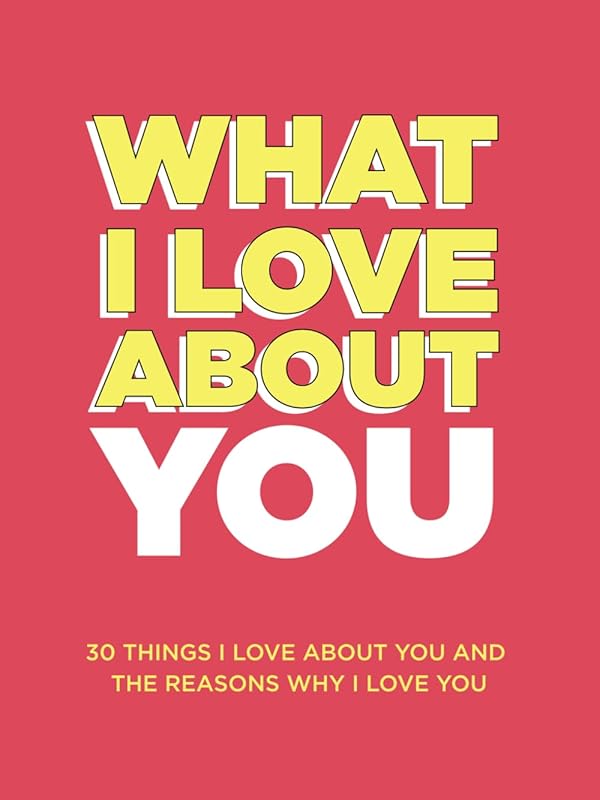 What I Love About You: 30 Things I Love About You and the Reasons Why I Love You Fill-in-the-Blank Gift Book. Anniversary Gifts for Couples, Her and Him (What I Love About You Series Books) by Questions About Me