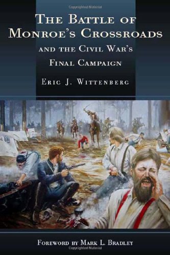 Battle of Monroe's Crossroads and the Civil War's Final Campaign by Eric J. Wittenberg