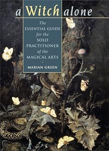 A Witch Alone: The Essential Guide for the Solo Practitioner of the Magical Arts