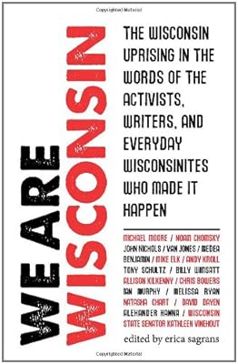 We Are Wisconsin - The Wisconsin uprising in the words of the activists, writers, and everyday Wisconsinites who made it happen
