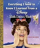 Everything I Need to Know I Learned From a Disney Little Golden Book (Disney)