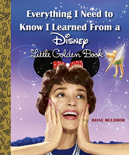 Everything I Need to Know I Learned From a Disney Little Golden Book by Diane Muldrow 
			
			
		
		
		
       	 
       		
       			,