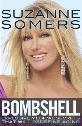 Bombshell: Explosive Medical Secrets That Will Redefine Aging by Suzanne Somers