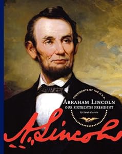 Abraham Lincoln: Our Sixteenth President