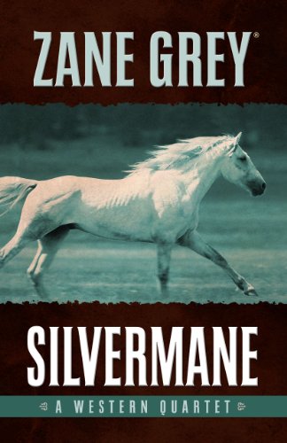 Silvermane: A Western Quartet by Zane Grey