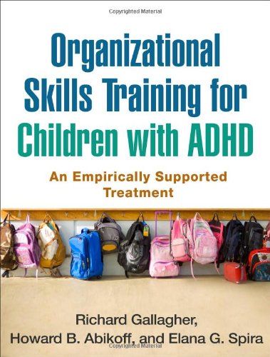 Organizational Skills Training for Children with ADHD: An Empirically Supported Treatment by Richard Guare Phd