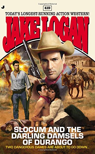Slocum 419: Slocum and the Darling Damsels of Durango by Jake Logan