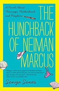 The Hunchback of Neiman Marcus: A Novel About Marriage, Motherhood, and Mayhem