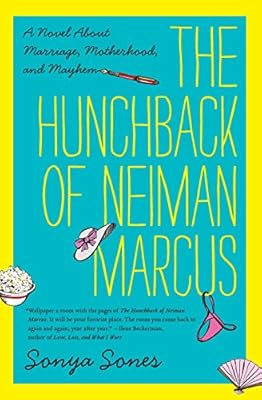 The Hunchback of Neiman Marcus: A Novel About Marriage, Motherhood, and Mayhem