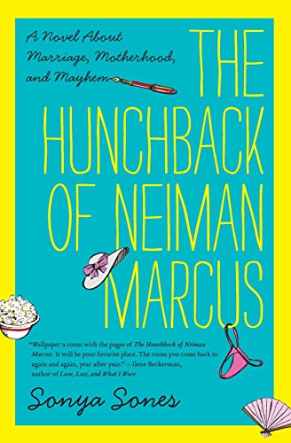 The Hunchback of Neiman Marcus: A Novel About Marriage, Motherhood, and Mayhem by Sonya Sones