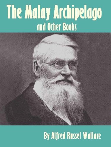 The Malay Archipelago and Other Books by Alfred Russel Wallace