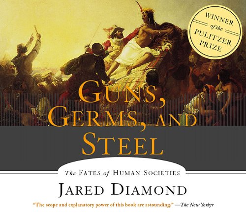 Guns, Germs and Steel: The Fates of Human Societies by Jared Diamond
