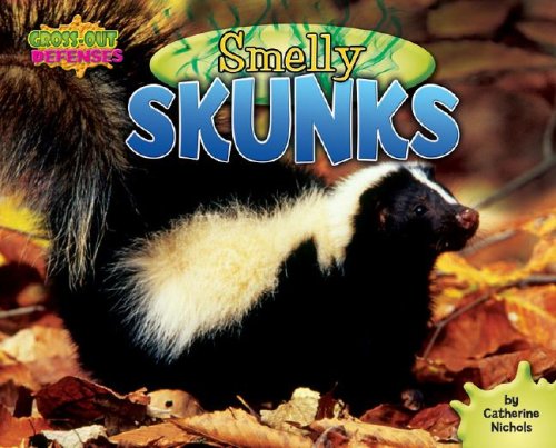 Smelly Skunks (Gross-Out Defenses) by Catherine Nichols