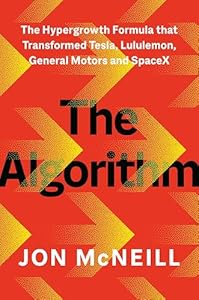 The Algorithm: The Hypergrowth Formula That Transformed Tesla, Lululemon, General Motors, and SpaceX