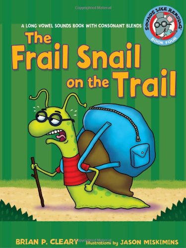 The frail snail on the trail : a long vowel sounds book with consonant blends by Brian P Cleary