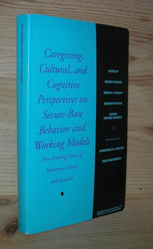Caregiving, Cultural, and Cognitive Perspectives on Secure-Base Behavior and Working Models: New Growing Points on Attachment Theory and Research ... Society for Research in Child Development) by Everett Waters