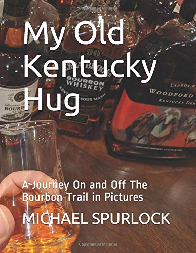 My Old Kentucky Hug: A Journey On and Off The Bourbon Trail in Pictures by MICHAEL SPURLOCK