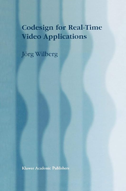 Codesign for Real-Time Video Applications by J&ouml;rg Wilberg