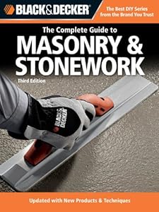 Black & Decker The Complete Guide to Masonry & Stonework: *Poured Concrete *Brick & Block *Natural Stone *Stucco (Black & Decker Complete Guide)