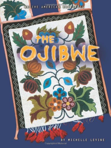 The Ojibwe (Native American Histories) by Michelle Levine