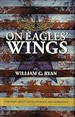 On eagles' wings: A memoir about faith, courage, and patriotism