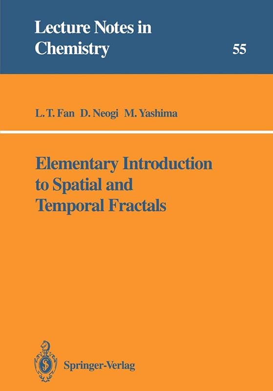 Elementary Introduction to Spatial and Temporal Fractals (Lecture Notes in Chemistry, 55) by L.T. Fan