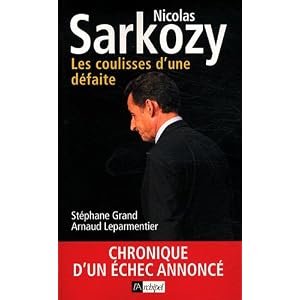 Nicolas Sarkozy. Les coulisses d'une défaite: Chronique d'un échec annoncé