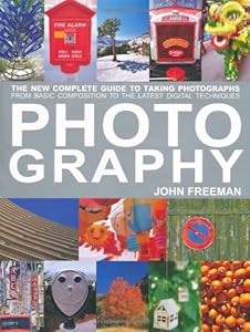 Photography: The New Complete Guide to Taking Photographs - From Basic Composition to the Latest Digital Techniques