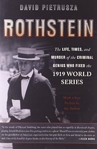 Rothstein: The Life, Times, and Murder of the Criminal Genius Who Fixed the 1919 World Series