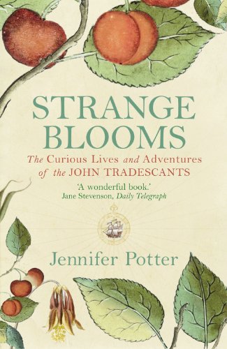 Strange Blooms: The Curious Lives and Adventures of the John Tradescants by Jennifer Potter