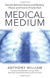 Medical Medium: Secrets Behind Chronic and Mystery Illness and How to Finally Heal