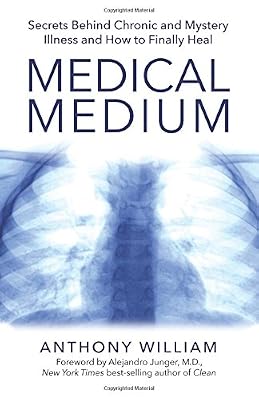 Medical Medium: Secrets Behind Chronic and Mystery Illness and How to Finally Heal