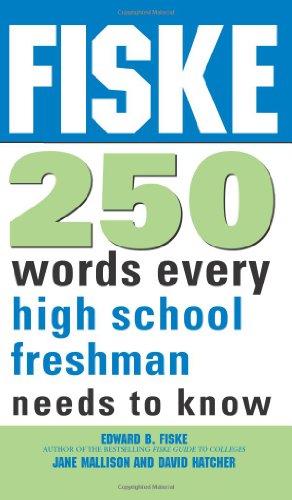 Fiske 250 Words Every High School Freshman Needs to Know by Edward Fiske