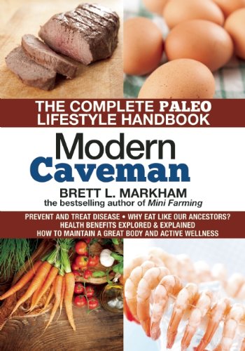 Modern Caveman: The Complete Paleo Lifestyle Handbook by Brett L. Markham