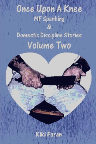 Once Upon a Knee: MF Spanking & Domestic Discipline Stories, Vol. 2 by Kiki Faran