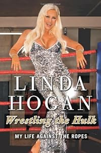 Wrestling the Hulk: My Life Against the Ropes by Linda Hogan