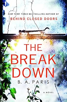 The Breakdown: The 2017 Gripping Thriller from the Bestselling Author of Behind Closed Doors
