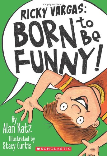 Ricky Vargas #2: Born to Be Funny! by Alan Katz