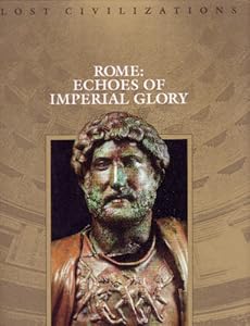 Rome : Echoes of Imperial Glory (Lost Civilizations Series)
