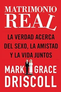 Matrimonio real: La verdad acerca del sexo, la amistad y la vida juntos (Spanish Edition)
