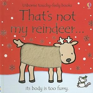 That's Not My Reindeer: Its Body Is Too Furry (Usborne Touchy-Feely Board Books)