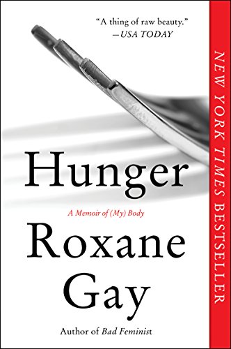 Hunger: A Memoir of by ROXANE GAY