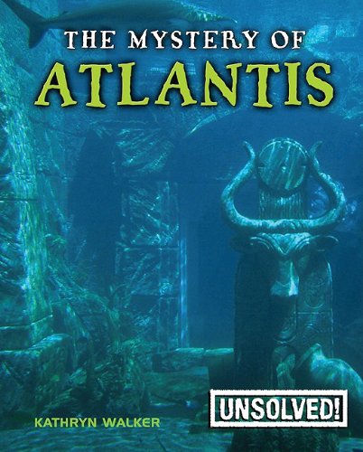 The Mystery of Atlantis (Unsolved!) by Kathryn Walker
