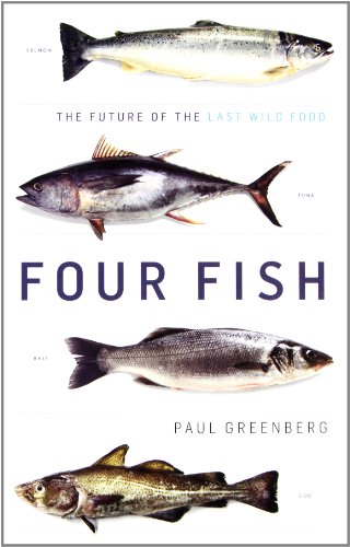 Four Fish: The Future of the Last Wild Food by Paul Greenberg