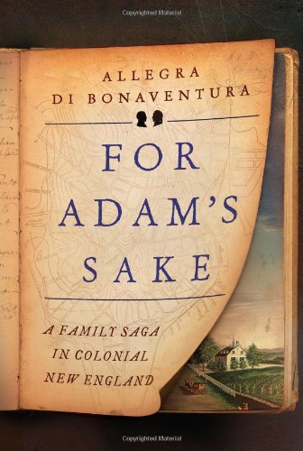 For Adam's Sake: A Family Saga in Colonial New England by Allegra di Bonaventura