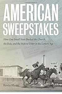 American Sweepstakes: How One Small State Bucked the Church, the Feds, and the Mob to Usher in the Lottery Age